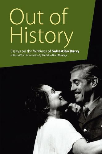 Out of History: Essays on the Writings of Sebastian Barry