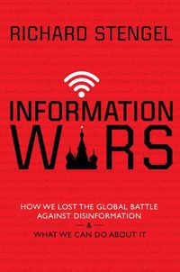 Cover image for Information Wars: How We Lost the Global Battle Against Disinformation and What We Can Do about It