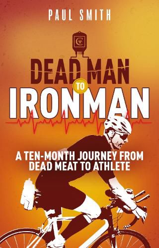 Cover image for Dead Man to Iron Man: A Ten Month Journey from Dead Meat to Athlete