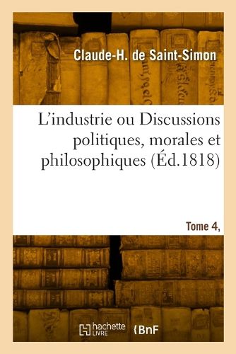 Cover image for L'industrie ou Discussions politiques, morales et philosophiques