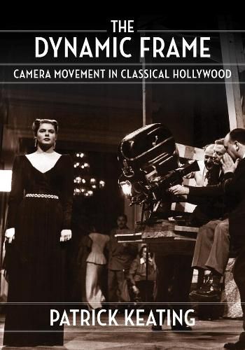 The Dynamic Frame: Camera Movement in Classical Hollywood