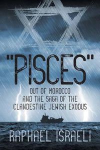 Cover image for Pisces Out of Morocco and the Saga of the Clandestine Jewish Exodus