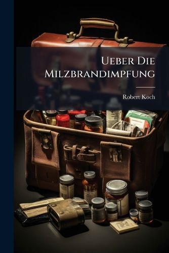Cover image for Ueber Die Milzbrandimpfung: Eine Entgegnung Auf Den Von Pasteur in Gens Gehaltenen Vortrag