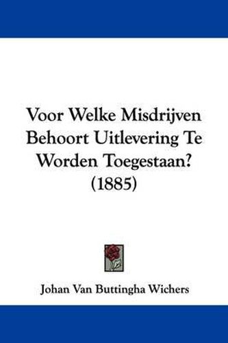 Cover image for Voor Welke Misdrijven Behoort Uitlevering Te Worden Toegestaan? (1885)