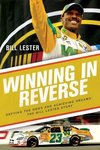 Cover image for Winning in Reverse: Defying the Odds and Achieving Dreams-The Bill Lester Story