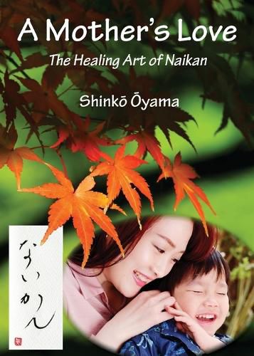 Cover image for A Mother's Love: The Healing Art of Naikan