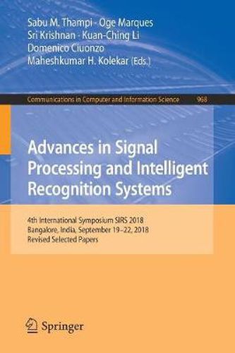 Cover image for Advances in Signal Processing and Intelligent Recognition Systems: 4th International Symposium SIRS 2018, Bangalore, India, September 19-22, 2018, Revised Selected Papers