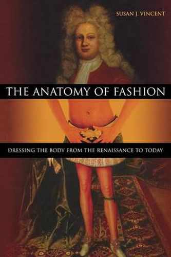 Cover image for The Anatomy of Fashion: Dressing the Body from the Renaissance to Today