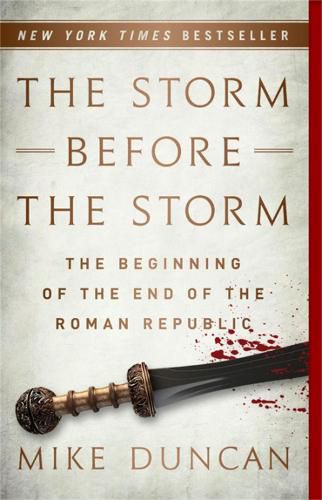 Cover image for The Storm Before the Storm: The Beginning of the End of the Roman Republic