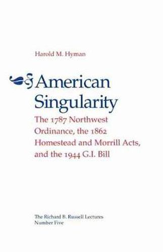 Cover image for American Singularity: The 1787 Northwest Ordinance, the 1862 Homestead and Morrill Acts, and the 1944 G.I. Bill