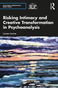 Cover image for Risking Intimacy and Creative Transformation in Psychoanalysis