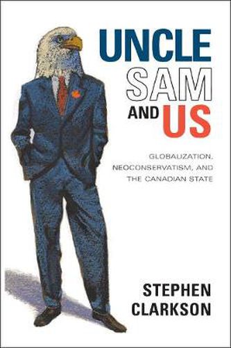 Cover image for Uncle Sam and Us: Globalization, Neoconservatism, and the Canadian State