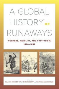 Cover image for A Global History of Runaways: Workers, Mobility, and Capitalism, 1600-1850