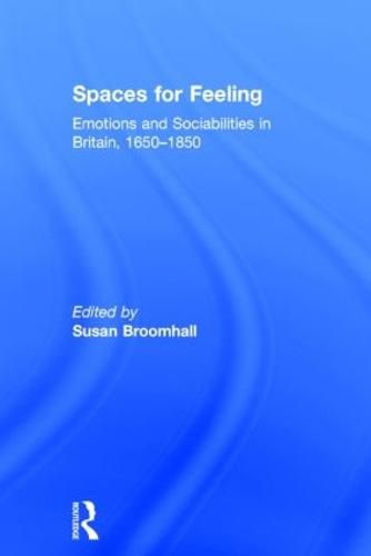 Cover image for Spaces for Feeling: Emotions and Sociabilities in Britain, 1650-1850