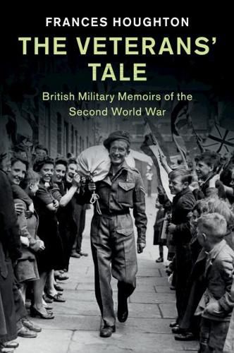 Cover image for The Veterans' Tale: British Military Memoirs of the Second World War