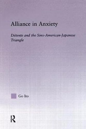 Cover image for Alliance in Anxiety: Detente and the Sino-American-Japanese Triangle