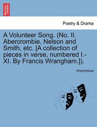 Cover image for A Volunteer Song. (No. II. Abercrombie, Nelson and Smith, Etc. [a Collection of Pieces in Verse, Numbered I.-XI. by Francis Wrangham.]).