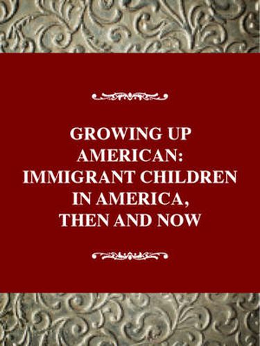 Cover image for Growing up American : Immigrant Children in America Then and Now: Twayne's History of American Children