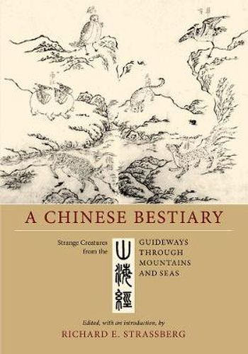 Cover image for A Chinese Bestiary: Strange Creatures from the <i>Guideways through Mountains and Seas</i>