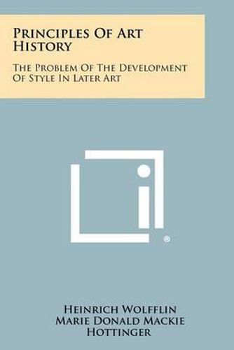 Cover image for Principles of Art History: The Problem of the Development of Style in Later Art