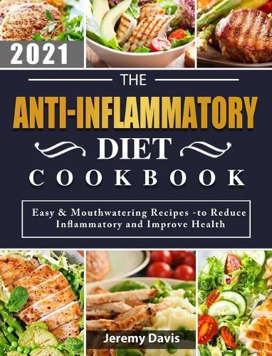 Cover image for The Anti-Inflammatory Diet Cookbook 2021: Easy & Mouthwatering Recipes -to Reduce Inflammatory and Improve Health