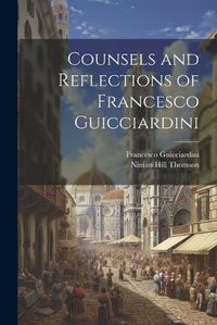 Cover image for Counsels and Reflections of Francesco Guicciardini