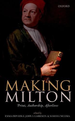 Cover image for Making Milton: Print, Authorship, Afterlives