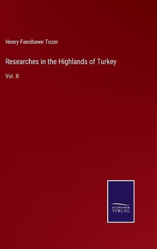 Cover image for Researches in the Highlands of Turkey: Vol. II