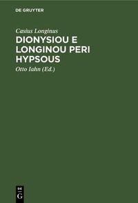 Cover image for Dionysiou E Longinou Peri Hypsous: de Sublimitate Libellus. in Usum Scholarum