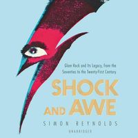 Cover image for Shock and Awe Lib/E: Glam Rock and Its Legacy, from the Seventies to the Twenty-First Century