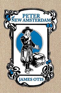 Cover image for Peter of New Amsterdam: A Story of Old New York