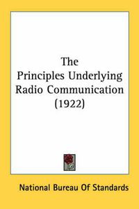 Cover image for The Principles Underlying Radio Communication (1922)