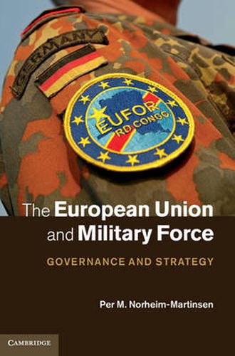 Cover image for The European Union and Military Force: Governance and Strategy