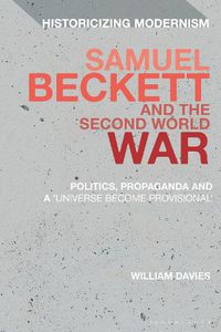 Cover image for Samuel Beckett and the Second World War: Politics, Propaganda and a 'Universe Become Provisional