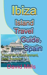 Cover image for Ibiza Island Travel Guide, Spain: Formentera Environment, Ibiza Tourism