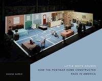 Cover image for Little White Houses: How the Postwar Home Constructed Race in America