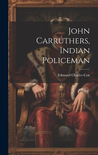 Cover image for John Carruthers, Indian Policeman