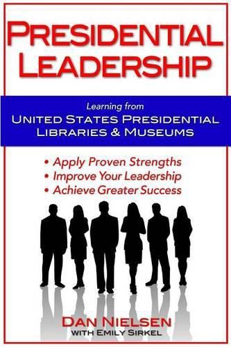 Cover image for Presidential Leadership: Learning from United States Presidential Libraries & Museums