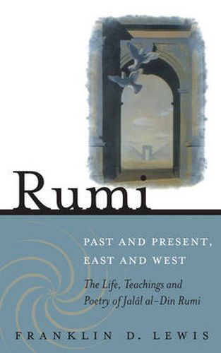 Cover image for Rumi - Past and Present, East and West: The Life, Teachings, and Poetry of Jalal al-Din Rumi