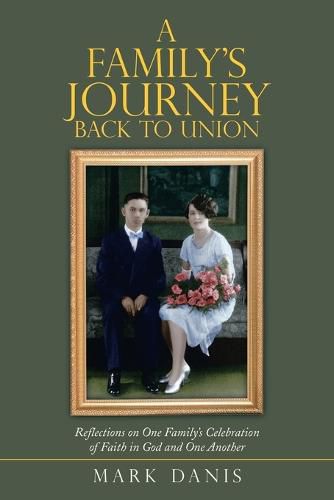 Cover image for A Family's Journey Back to Union: Reflections on One Family's Celebration of Faith in God and One Another