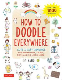 Cover image for How to Doodle Everywhere: Cute & Easy Drawings for Notebooks, Cards, Gifts and So Much More