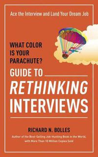 Cover image for What Color Is Your Parachute? Guide to Rethinking Interviews: Ace the Interview and Land Your Dream Job