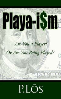 Cover image for Playa-i$m: Are You a Player? Or Are You Being Played?