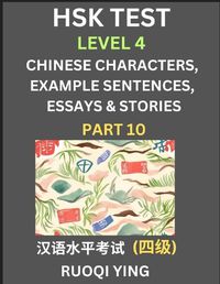 Cover image for HSK Test Level 4 (Part 10)- Chinese Characters, Example Sentences, Essays & Stories- Self-learn Mandarin Chinese Characters for Hanyu Shuiping Kaoshi (HSK 4), Easy Lessons for Beginners, Short Stories Reading Practice, Simplified Characters, Pinyin & Engli