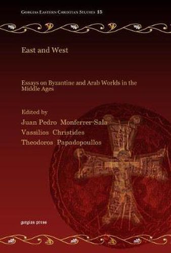 Cover image for East and West: Essays on Byzantine and Arab Worlds in the Middle Ages