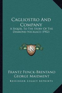 Cover image for Cagliostro and Company: A Sequel to the Story of the Diamond Necklace (1902)