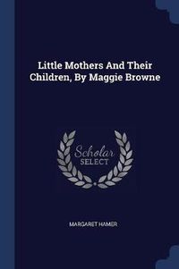 Cover image for Little Mothers and Their Children, by Maggie Browne