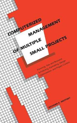 Cover image for Computerized Management of Multiple Small Projects: Planning, Task and Resource Scheduling, Estimating, Design Optimization, and Project Control