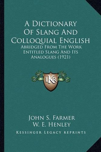 Cover image for A Dictionary of Slang and Colloquial English: Abridged from the Work Entitled Slang and Its Analogues (1921)