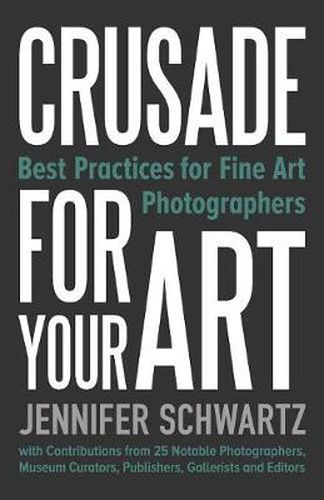 Cover image for Crusade for Your Art: Best Practices for Fine Art Photographers